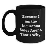 Load image into Gallery viewer, Insurance Sales Agent Gifts from Friends to Insurance Sales Agent, Because I Am The Insurance Sales Agent. That&#39;s Why., Funny Black Coffee Mug for Graduation - Additional
