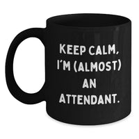 Load image into Gallery viewer, Funny Attendant Graduation Gifts from Friends, Family, or Coworkers - &#39;Keep Calm, I&#39;m (almost) An Attendant.&#39; Black Coffee Mug for Attendants - Main
