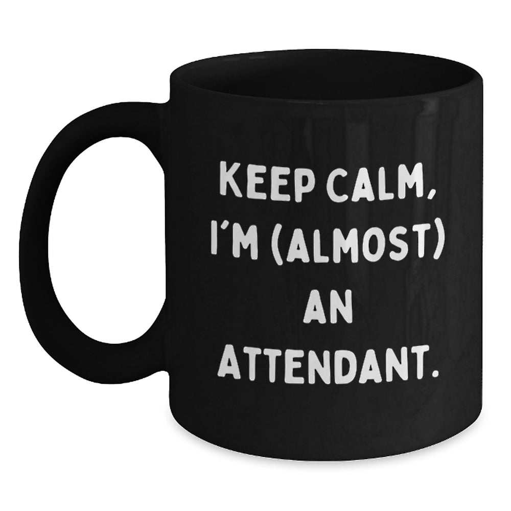 Funny Attendant Graduation Gifts from Friends, Family, or Coworkers - 'Keep Calm, I'm (almost) An Attendant.' Black Coffee Mug for Attendants - Main