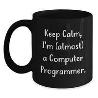 Load image into Gallery viewer, Funny Computer Programmer Gifts, Keep Calm I&#39;m (almost) A Computer Programmer, Black Coffee Mug for Birthday, Gifts from Friends - Main
