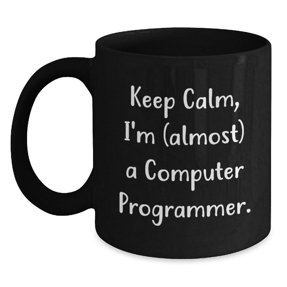 Funny Computer Programmer Gifts, Keep Calm I'm (almost) A Computer Programmer, Black Coffee Mug for Birthday, Gifts from Friends - Main