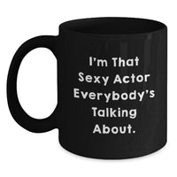 Load image into Gallery viewer, Actor Fans Gifts for Him Funny I&#39;m That Sexy Actor Everybody&#39;s Talking About Black Coffee Mug, Birthday Unique Gifts from Friends - Main
