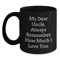 Load image into Gallery viewer, Funny Uncle Gifts from Men to Uncle - My Dear Uncle Always Remember How Much I Love You Black Coffee Mugs for Christmas Unique Gifts - Main
