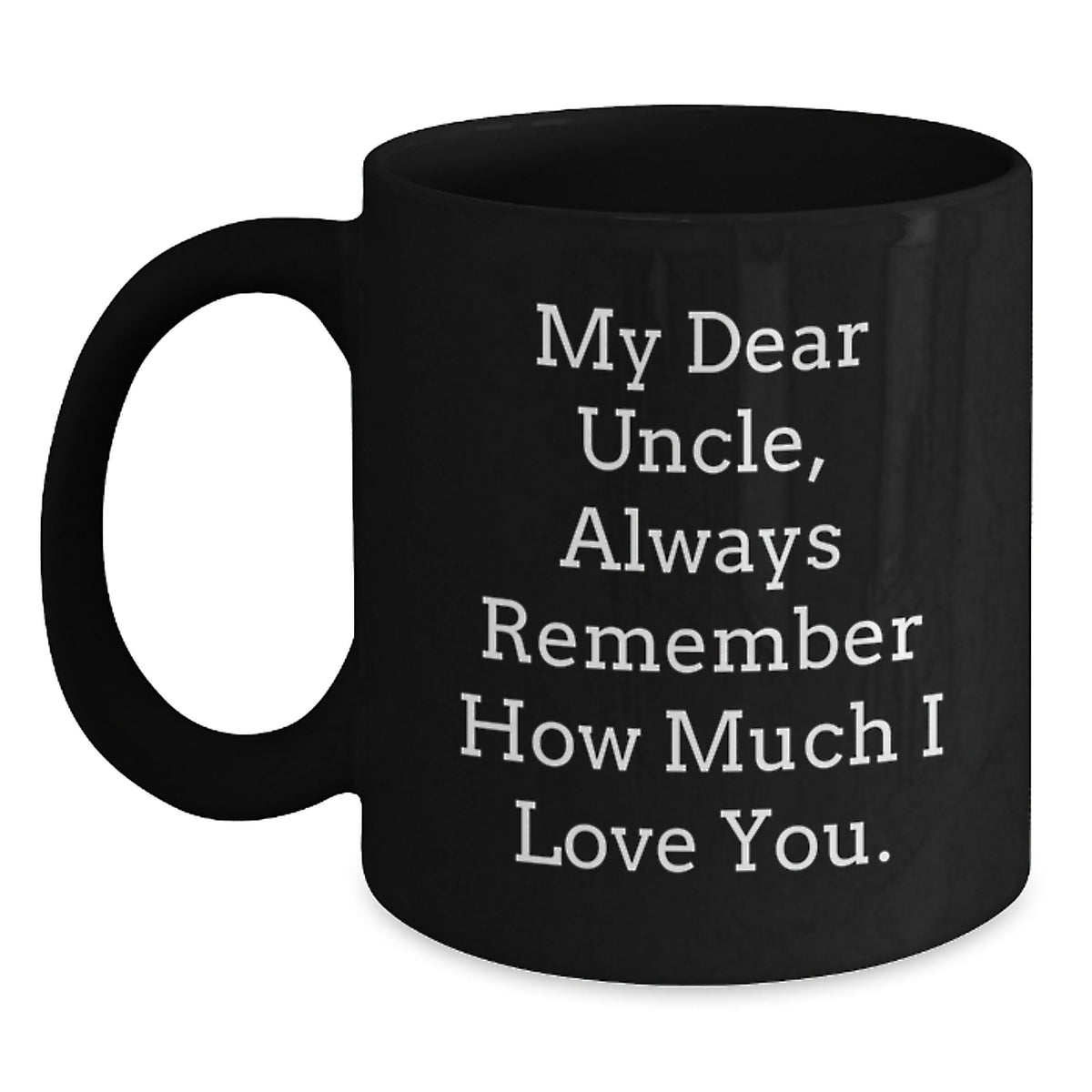 Funny Uncle Gifts from Men to Uncle - My Dear Uncle Always Remember How Much I Love You Black Coffee Mugs for Christmas Unique Gifts - Main