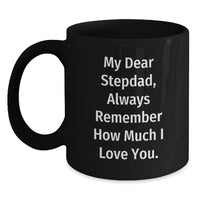 Load image into Gallery viewer, Funny Stepdad Birthday Unique Gifts from Men to Stepdad, Black Coffee Mug, &#39;My Dear Stepdad, Always Remember How Much I Love You.&#39; - Main
