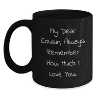 Load image into Gallery viewer, Funny Cousin Gifts, Black Coffee Mug for Birthday, &#39;My Dear Cousin, Always Remember How Much I Love You.&#39;, Gifts from Family, Gifts for Cousin - Main
