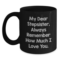 Load image into Gallery viewer, Funny Stepsister Birthday Unique Gifts from Men to Women, My Dear Stepsister, Always Remember How Much I Love You. Black Coffee Mug - Main
