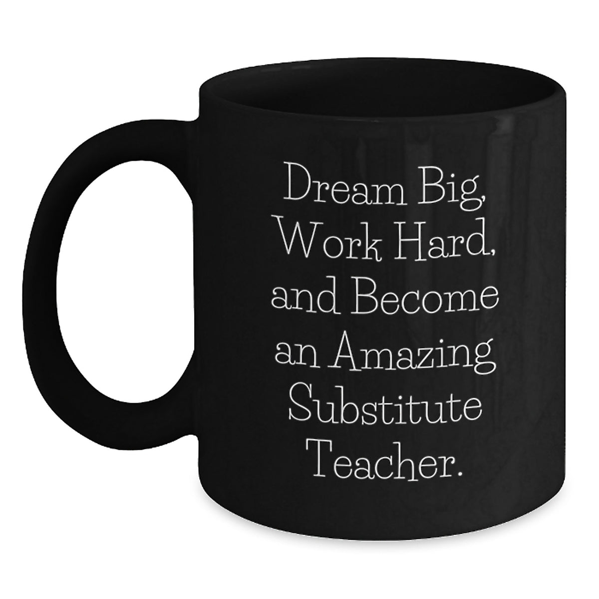 Funny Inspirational Substitute Teacher Gifts from Friends and Family, Black Coffee Mug for Men or Women - Dream Big Work Hard, Christmas Unique Presents - Main