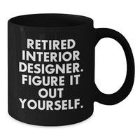 Load image into Gallery viewer, Funny Interior Designer Gifts for Her from Friends - Black Coffee Mug, Retired Interior Designer Figure It Out Yourself, Graduation Unique Gifts - Additional
