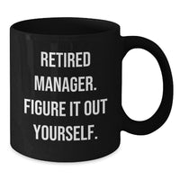 Load image into Gallery viewer, Manager&#39;s Humor Black Coffee Mug, &#39;Retired Manager. Figure It Out Yourself.&#39; Funny Graduation Gift from Friends, Coworkers, or Family - Additional

