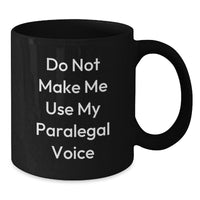 Load image into Gallery viewer, Funny Paralegal Gifts from Friends Birthday Unique Paralegal Black Coffee Mug Do Not Make Me Use My Paralegal Voice - Additional
