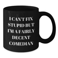 Load image into Gallery viewer, Funny Comedian Gifts for Friends from Men - Comedian Inspired Black Coffee Mug, &#39;I Can&#39;t Fix Stupid&#39; - Additional
