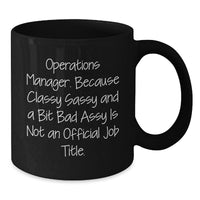 Load image into Gallery viewer, Funny Christmas Unique Gifts for Operations Manager - Black Coffee Mug - &#39;Operations Manager. Because Classy Sassy And A Bit Fearlessy Is Not An Official Job Title.&#39; - Additional
