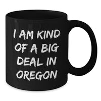 Load image into Gallery viewer, Oregon Gifts, Funny Mugs for Friends from Oregon, I Am Kind Of A Prime Selection In Oregon Birthday Unique Gifts for Men and Women - Additional
