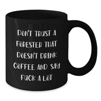 Load image into Gallery viewer, Forester Coffee Mug Gifts from Friends for Graduation Funny Mugs, Don&#39;t Trust A Forester That Doesn&#39;t Drink Coffee And Say F--k A Lot, Black Coffee Mug for Forester - Additional
