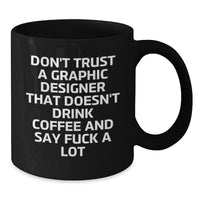 Load image into Gallery viewer, Funny Graphic Designer Gifts for Men from Coworkers - Don&#39;t Trust A Graphic Designer That Doesn&#39;t Drink Coffee And Say F Words - Black Coffee Mug for Graphic Designers on Christmas Day - Additional
