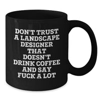 Load image into Gallery viewer, Funny Landscape Designer Gifts from Men, Women, Friends, Coworkers, Family - Black Coffee Mug - &#39;Don&#39;t Trust A Landscape Designer That Doesn&#39;t Drink Coffee And Say F--k A Lot&#39; Christmas Unique Gifts - Additional
