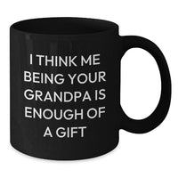 Load image into Gallery viewer, Funny Grandpa Gifts, &#39;I Think Me Being Your Grandpa Is Enough Of A Gift&#39; Black Coffee Mug for Graduation, Gifts from Grandpa, Unique Gift for Men - Additional
