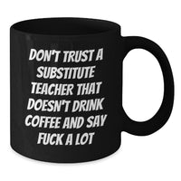 Load image into Gallery viewer, Funny Substitute Teacher Gifts - Black Coffee Mug for Men, Women, Coworkers, and Family - &#39;Don&#39;t Trust A Substitute Teacher...&#39; - Additional
