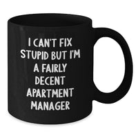 Load image into Gallery viewer, Funny Apartment Manager Gifts for Men from Friends, &#39;I Can&#39;t Fix Stupid But I&#39;m A Fairly Decent Apartment Manager&#39; Black Coffee Mug, Graduation Unique Gifts - Additional
