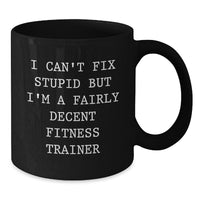 Load image into Gallery viewer, Funny Fitness Trainer Gifts for Men - &#39;I&#39;m A Fairly Decent Fitness Trainer&#39; Black Coffee Mug, Unique Christmas Unique Gifts from Friends, Coworkers, or Family - Additional
