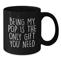 Load image into Gallery viewer, Funny Pop Gifts from Men to Friends - &#39;Being My Pop Is The Only Gift You Need&#39; Black Coffee Mug, Birthday Unique Gifts for Pop - Additional
