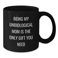 Load image into Gallery viewer, Funny Unbiological Mom Gifts - Being My Unbiological Mom Is The Only Gift You Need, Black Coffee Mug for Unbiological Mom, Birthday Unique Gifts from Friends, Family, Coworkers - Additional
