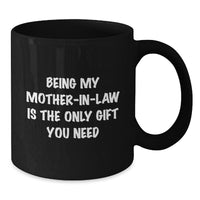Load image into Gallery viewer, Funny Mom-in-law Gifts from Men to Mom, Black Coffee Mug for Her Birthday, &#39;Being My Mom-in-law Is The Only Gift You Need&#39; - Additional
