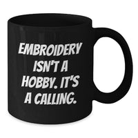 Load image into Gallery viewer, Embroidery Enthusiast Gifts from Friends for Women - &#39;Embroidery Isn&#39;t A Hobby. It&#39;s A Calling.&#39; Funny Black Coffee Mug - Additional
