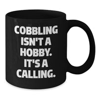 Load image into Gallery viewer, Cobbling Gifts for Friends - &#39;Cobbling Isn&#39;t A Hobby. It&#39;s A Calling.&#39; Black Coffee Mug for Birthday - Additional
