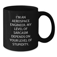 Load image into Gallery viewer, Funny Sarcasm Aerospace Engineer Birthday Unique Gift for Men from Friends, &#39;I&#39;m An Aerospace Engineer. My Level Of Sarcasm Depends On Your Level Of Stupidity.&#39; Black Coffee Mug for Gifts - Additional
