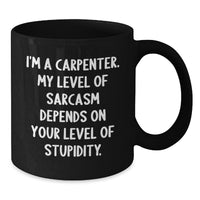 Load image into Gallery viewer, Carpenter Gifts Funny Sarcasm Quotes Black Coffee Mugs for Men from Friends Graduation Unique Gifts - Additional
