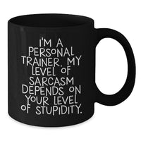 Load image into Gallery viewer, Funny Personal Trainer Gifts from Friends for Birthday - I&#39;m A Personal Trainer. My Level Of Sarcasm Depends On Your Level Of Stupidity. Black Coffee Mug - Additional
