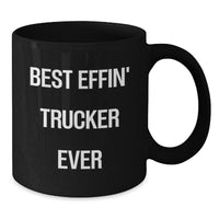 Load image into Gallery viewer, Funny Trucker Gifts for Birthday - Best Effin&#39; Trucker Ever Quote on Black Coffee Mug, Gifts from Family to Men, Unique Birthday Unique Gifts for Trucker Friends - Additional
