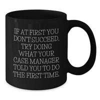 Load image into Gallery viewer, Funny Case Manager Gifts from Men to Case Manager for Christmas Unique - If At First You Don&#39;t Succeed, Try Doing What Your Case Manager Told You To Do The First Time. Black Coffee Mug - Additional
