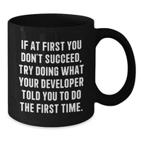 Load image into Gallery viewer, Funny Developer Gifts from Friends for Men, Black Coffee Mug, If At First You Don&#39;t Succeed, Try Doing What Your Developer Told You To Do The First Time. - Additional
