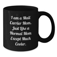 Load image into Gallery viewer, Funny Mail Carrier Mom Gifts from Friends, Unique Black Coffee Mug with I Am A Mail Carrier Mom Quote for Christmas Unique Gifts for Mail Carrier Women - Additional
