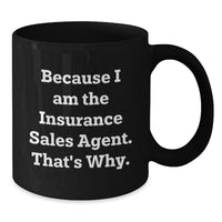 Load image into Gallery viewer, Insurance Sales Agent Gifts from Friends to Insurance Sales Agent, Because I Am The Insurance Sales Agent. That&#39;s Why., Funny Black Coffee Mug for Graduation - Main
