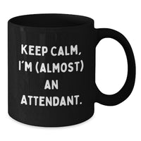 Load image into Gallery viewer, Funny Attendant Graduation Gifts from Friends, Family, or Coworkers - &#39;Keep Calm, I&#39;m (almost) An Attendant.&#39; Black Coffee Mug for Attendants - Additional
