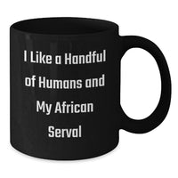Load image into Gallery viewer, African Serval Cat Lover Gifts from Friends Christmas Unique Mugs, I Like A Handful Of Humans And My African Serval Funny Quote Mug, Black Coffee Mug, 11oz or 15oz Ceramic - Additional
