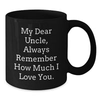 Load image into Gallery viewer, Funny Uncle Gifts from Men to Uncle - My Dear Uncle Always Remember How Much I Love You Black Coffee Mugs for Christmas Unique Gifts - Additional
