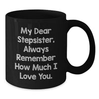 Load image into Gallery viewer, Funny Stepsister Birthday Unique Gifts from Men to Women, My Dear Stepsister, Always Remember How Much I Love You. Black Coffee Mug - Additional
