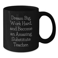 Load image into Gallery viewer, Funny Inspirational Substitute Teacher Gifts from Friends and Family, Black Coffee Mug for Men or Women - Dream Big Work Hard, Christmas Unique Presents - Additional
