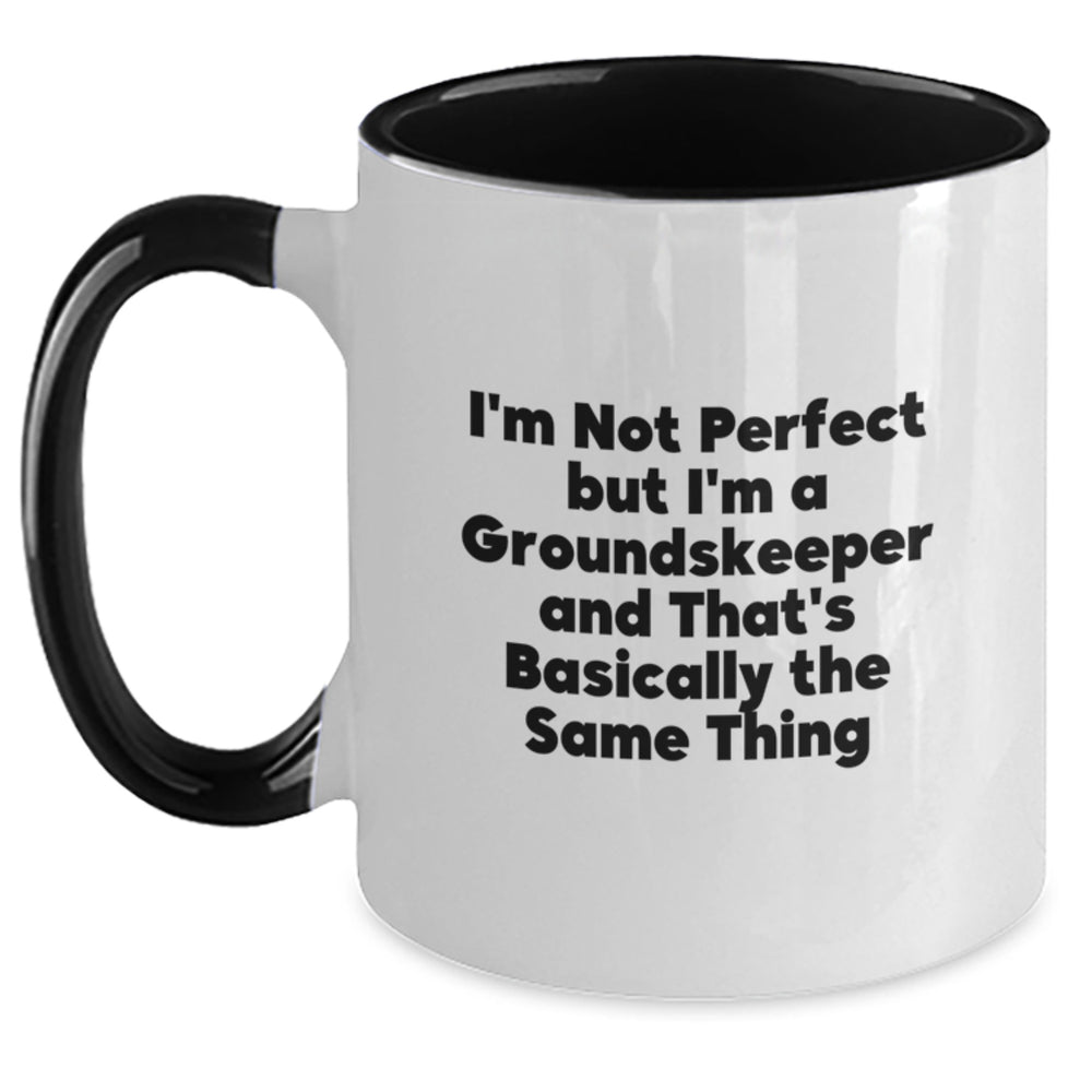 Funny groundskeeper Gifts from Friends for Graduation Unique Two Tone Coffee Mug, 'I'm Not Perfect But I'm A groundskeeper And That's Basically The Same Thing' - Main