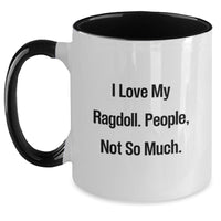 Load image into Gallery viewer, Funny Ragdoll Cat Gifts from Men to Friends, Unique Birthday Unique Gifts for Ragdoll Cat Lovers, Two Tone Coffee Mug with &#39;I Love My Ragdoll. People, Not So Much.&#39; Quote - Main
