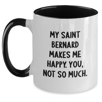 Load image into Gallery viewer, Saint Bernard Dog Gifts Funny Mugs for Friends from, Two Tone Coffee Mug with Quote &#39;My Saint Bernard Makes Me Happy. You, Not So Much.&#39;, Birthday Unique Gifts for Saint Bernard Dog Lovers - Main

