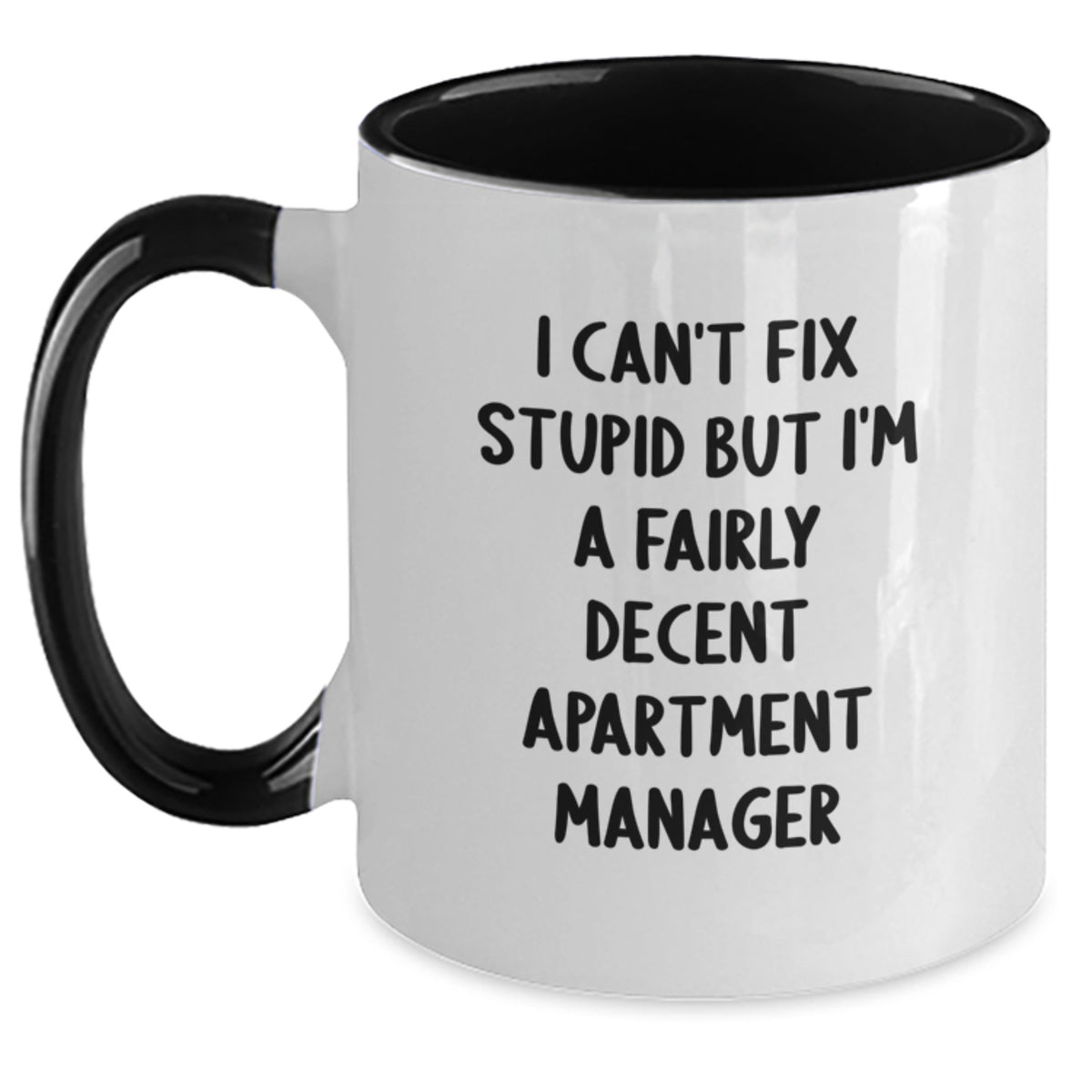 Funny Apartment Manager Gifts from Friends - I Can't Fix Stupid But I'm A Fairly Decent Apartment Manager Two Tone Coffee Mug for Graduation - Main