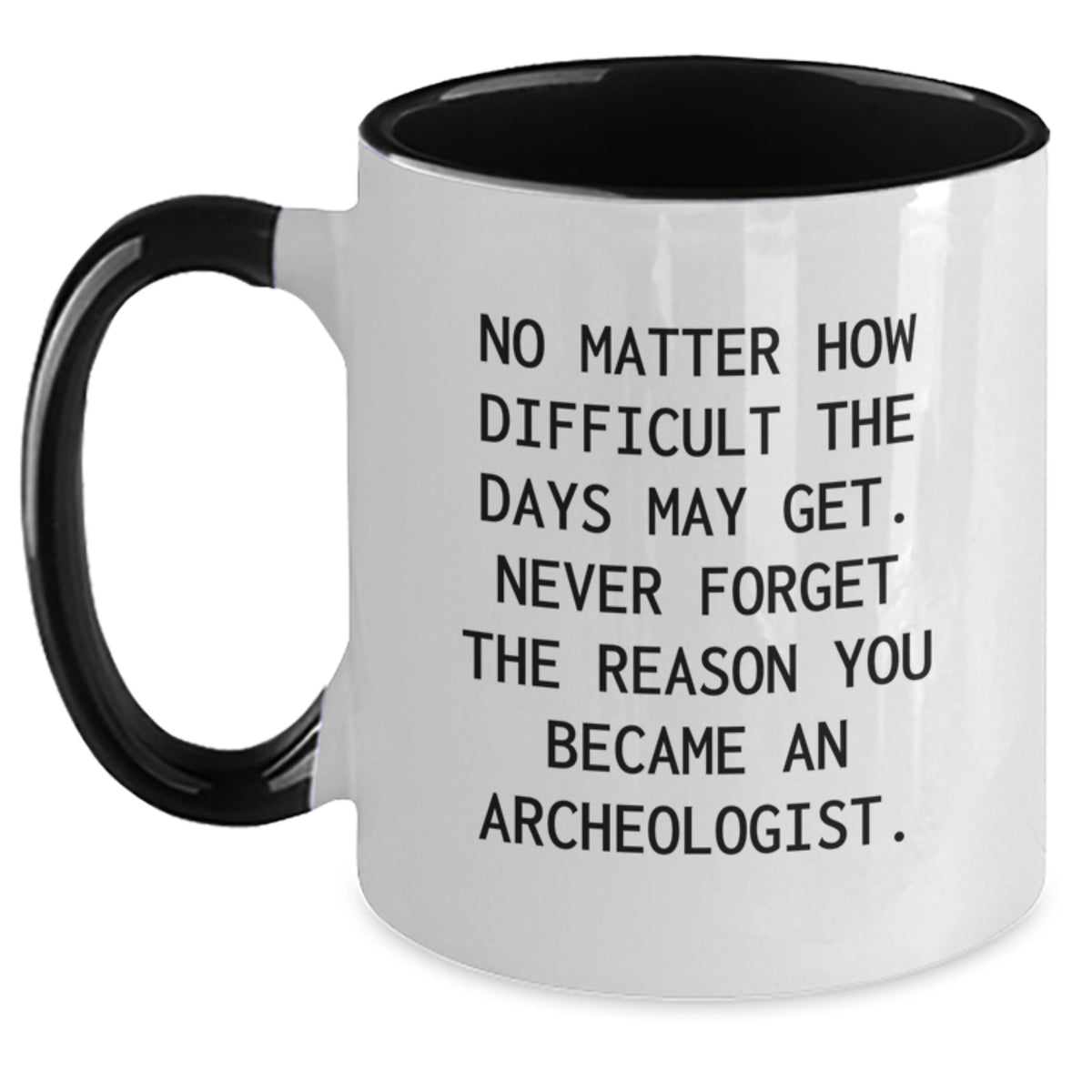 Funny Archeologist Gifts from Friends - Archeologist Two Tone Coffee Mug with Inspirational Quote for Birthday - Main