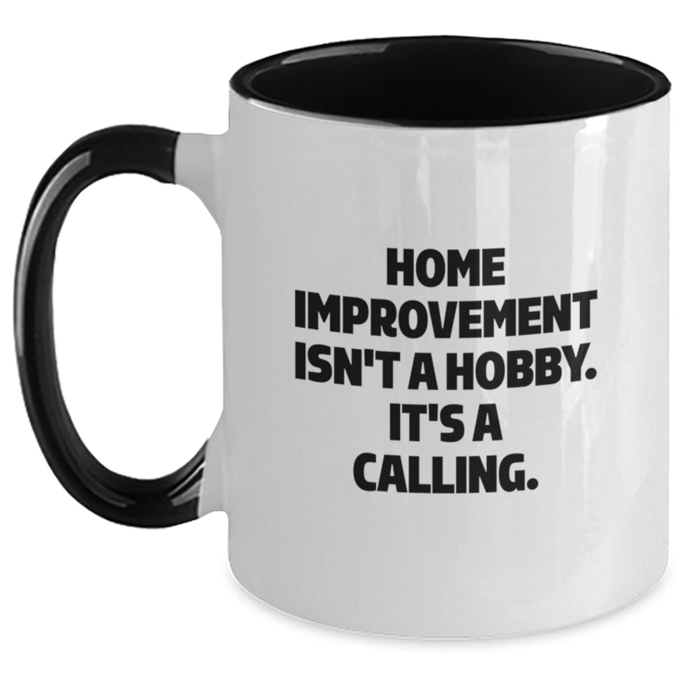 Funny Home Improvement Gifts from Friends for Birthday - Two Tone Coffee Mug, Home Improvement Isn't A Hobby. It's A Calling. - Main
