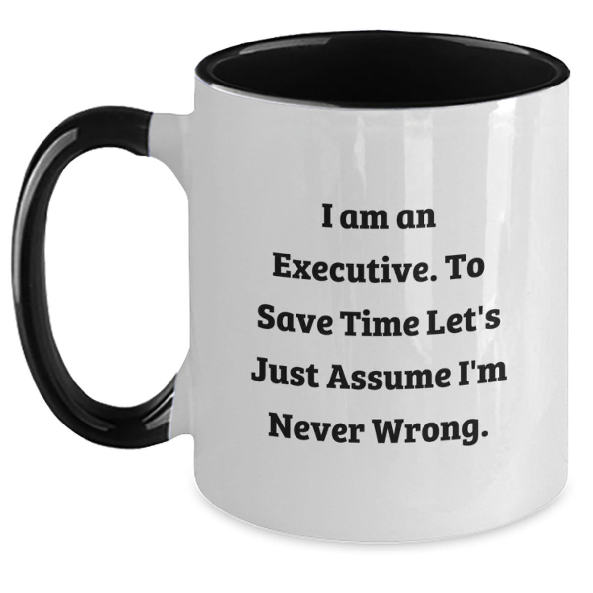 Funny Executive Gifts: Executive Two Tone Coffee Mug, 'I Am An Executive. To Save Time Let's Just Assume I'm Never Wrong.' Quote, Birthday Unique Gifts for Men, Women, Coworkers, Family - Main